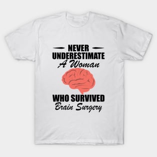 Brain Surgery - Never underestimate a woman who survived brain surgery T-Shirt